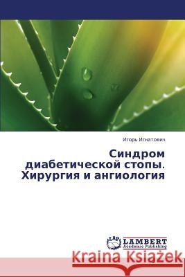 Sindrom Diabeticheskoy Stopy. Khirurgiya I Angiologiya Ignatovich Igor' 9783659432248 LAP Lambert Academic Publishing