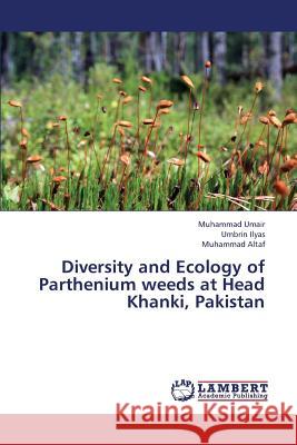 Diversity and Ecology of Parthenium weeds at Head Khanki, Pakistan Umair Muhammad 9783659432286 LAP Lambert Academic Publishing