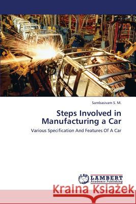 Steps Involved in Manufacturing a Car S. M. Sambasivam 9783659432330 LAP Lambert Academic Publishing