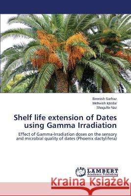 Shelf life extension of Dates using Gamma Irradiation Sarfraz Beenish 9783659432439 LAP Lambert Academic Publishing