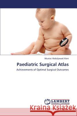 Paediatric Surgical Atlas Abduljawad Alani Muataz 9783659432477