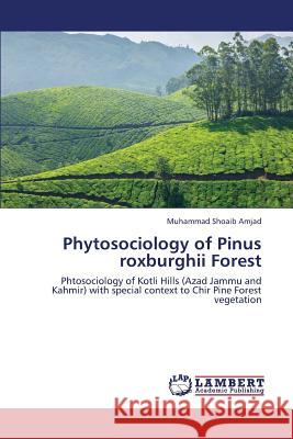 Phytosociology of Pinus roxburghii Forest Amjad Muhammad Shoaib 9783659432538