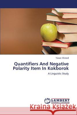 Quantifiers and Negative Polarity Item in Kokborok Ahmed Yasser 9783659432576