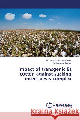 Impact of transgenic Bt cotton against sucking insect pests complex Saleem Muhammad Jawad                    Arshad Muhammad 9783659432583