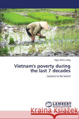 Vietnam's poverty during the last 7 decades Lương Ngọc Bích 9783659432705 LAP Lambert Academic Publishing