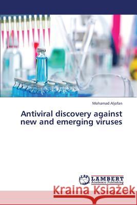 Antiviral Discovery Against New and Emerging Viruses Aljofan Mohamad 9783659432743