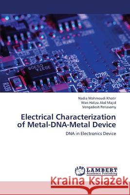 Electrical Characterization of Metal-DNA-Metal Device Mahmoudi Khatir Nadia, Abd Majid Wan Haliza, Periasamy Vengadesh 9783659432781