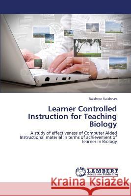 Learner Controlled Instruction for Teaching Biology Vaishnav Rajshree 9783659432880