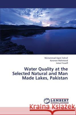 Water Quality at the Selected Natural and Man Made Lakes, Pakistan Ashraf Muhammad Aqeel                    Mahmood Karamat                          Yusoff Ismail 9783659432996 LAP Lambert Academic Publishing