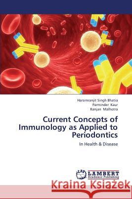 Current Concepts of Immunology as Applied to Periodontics Bhatia Harsimranjit Singh, Kaur Parminder, Malhotra Ranjan 9783659433009