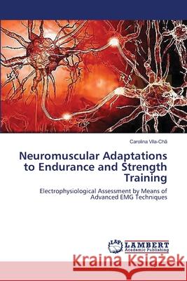 Neuromuscular Adaptations to Endurance and Strength Training Vila-Chã, Carolina 9783659433061 LAP Lambert Academic Publishing