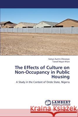 The Effects of Culture on Non-Occupancy in Public Housing Olowoyo Sanya Austin                     Khan Tareef Hayat 9783659433184