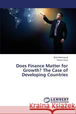 Does Finance Matter for Growth? the Case of Developing Countries Mehmood Bilal                            Azim Parvez 9783659433191