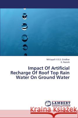 Impact of Artificial Recharge of Roof Top Rain Water on Ground Water Giridhar Mittapalli V. S. S.             Naresh K. 9783659433283