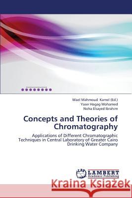 Concepts and Theories of Chromatography Mohamed Yaser Hagag                      Ibrahim Noha Elsayed                     Kamel Wael Mahmoud 9783659433320
