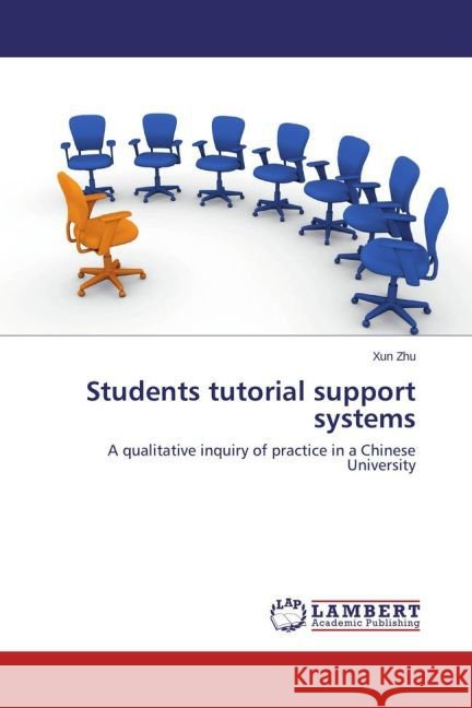 Students tutorial support systems : A qualitative inquiry of practice in a Chinese University Zhu, Xun 9783659433351 LAP Lambert Academic Publishing