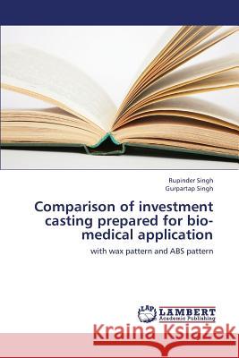 Comparison of Investment Casting Prepared for Bio-Medical Application Singh Rupinder, Singh Gurpartap 9783659433382 LAP Lambert Academic Publishing