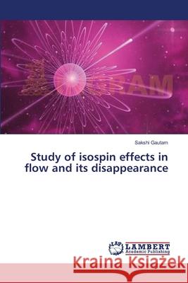 Study of isospin effects in flow and its disappearance Gautam, Sakshi 9783659433429 LAP Lambert Academic Publishing