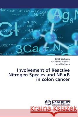 Involvement of Reactive Nitrogen Species and Nf- B in Colon Cancer Gochman Einat                            Reznick Abraham Z.                       Mahajna Jamal 9783659433771 LAP Lambert Academic Publishing