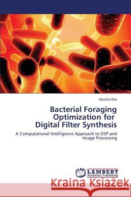 Bacterial Foraging Optimization for Digital Filter Synthesis Das Apurba 9783659434167