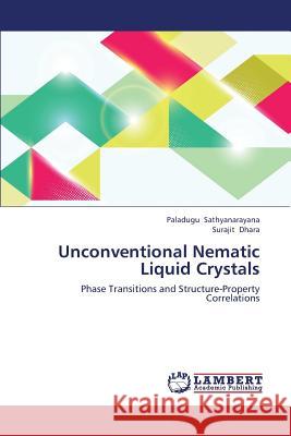 Unconventional Nematic Liquid Crystals Sathyanarayana Paladugu                  Dhara Surajit 9783659434174 LAP Lambert Academic Publishing