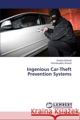 Ingenious Car-Theft Prevention Systems Dilshad Shahan                           Ahmed Shehabuddin 9783659434358 LAP Lambert Academic Publishing