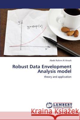 Robust Data Envelopment Analysis model Al Atrash Abdel Rahim 9783659434426 LAP Lambert Academic Publishing
