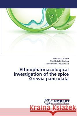 Ethnopharmacological Investigation of the Spice Grewia Paniculata Nasrin Mahmuda, Raihan Sheikh Zahir, Ali Mohammad Shawkat 9783659434532 LAP Lambert Academic Publishing