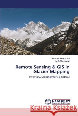 Remote Sensing & GIS in Glacier Mapping Rai Praveen Kumar                        Nathawat M. S. 9783659434549 LAP Lambert Academic Publishing