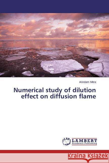 Numerical study of dilution effect on diffusion flame Mitra, Arindam 9783659434709
