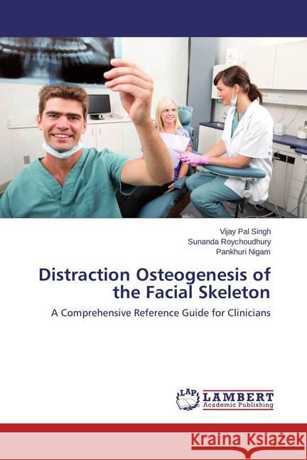 Distraction Osteogenesis of the Facial Skeleton : A Comprehensive Reference Guide for Clinicians Singh, Vijay Pal; Roychoudhury, Sunanda; Nigam, Pankhuri 9783659435300 LAP Lambert Academic Publishing