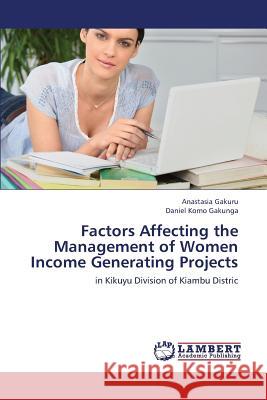 Factors Affecting the Management of Women Income Generating Projects Gakuru Anastasia                         Gakunga Daniel Komo 9783659435423