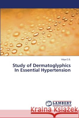Study of Dermatoglyphics In Essential Hypertension C. S., Vidya 9783659435621 LAP Lambert Academic Publishing