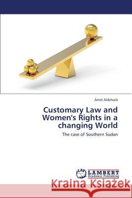 Customary Law and Women's Rights in a Changing World Aldehaib Amel 9783659435706