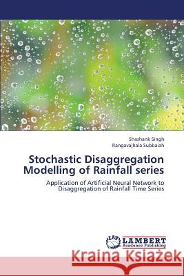 Stochastic Disaggregation Modelling of Rainfall Series Singh Shashank                           Subbaiah Rangavajhala 9783659435782 LAP Lambert Academic Publishing