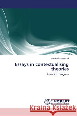 Essays in contextualising theories Fusari Massimiliano 9783659436017