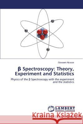 β Spectroscopy: Theory, Experiment and Statistics Alcocer Giovanni 9783659436185 LAP Lambert Academic Publishing
