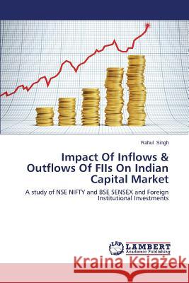 Impact of Inflows & Outflows of Fiis on Indian Capital Market Singh Rahul 9783659436208