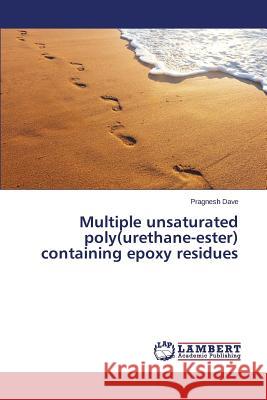 Multiple Unsaturated Poly(urethane-Ester) Containing Epoxy Residues Dave Pragnesh 9783659436437