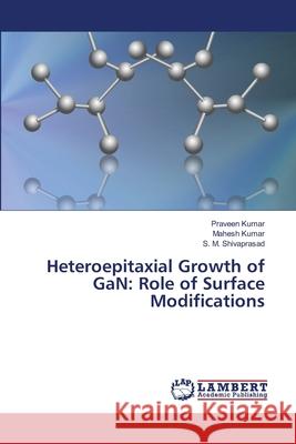 Heteroepitaxial Growth of GaN: Role of Surface Modifications Kumar, Praveen 9783659436499