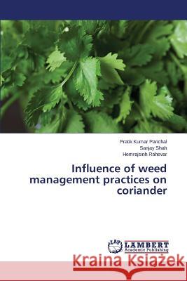 Influence of weed management practices on coriander Panchal Pratik Kumar                     Shah Sanjay                              Rahevar Hemrajsinh 9783659436581 LAP Lambert Academic Publishing