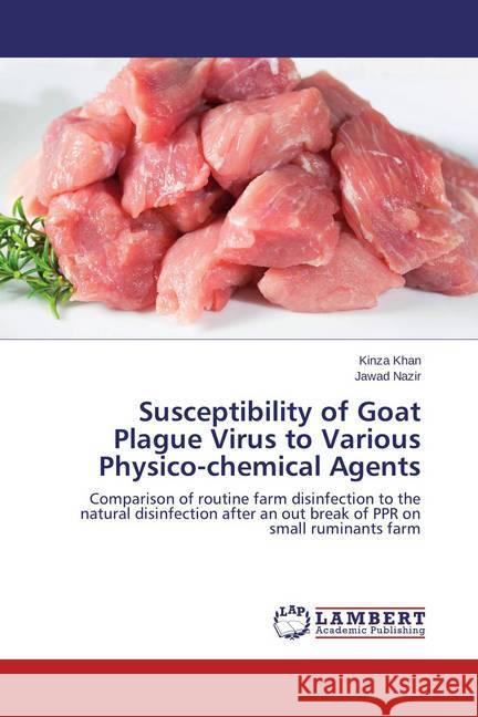 Susceptibility of Goat Plague Virus to Various Physico-chemical Agents : Comparison of routine farm disinfection to the natural disinfection after an out break of PPR on small ruminants farm Khan, Kinza; Nazir, Jawad 9783659436598