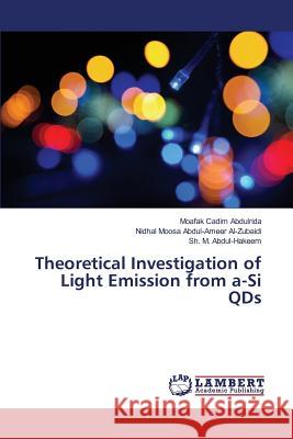 Theoretical Investigation of Light Emission from a-Si QDs Abdulrida Moafak Cadim, Abdul-Ameer Al-Zubaidi Nidhal Moosa, Abdul-Hakeem Sh M 9783659436826 LAP Lambert Academic Publishing
