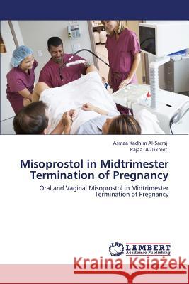 Misoprostol in Midtrimester Termination of Pregnancy Kadhim Al-Sarraji Asmaa                  Al-Tikreeti Rajaa 9783659436918 LAP Lambert Academic Publishing