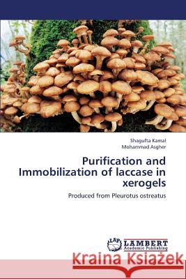 Purification and Immobilization of Laccase in Xerogels Kamal Shagufta                           Asgher Mohammad 9783659437076