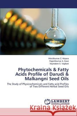 Phytochemicals & Fatty Acids Profile of Darudi & Malkangni Seed Oils Hirpara Hiteshkumar Z. 9783659437274