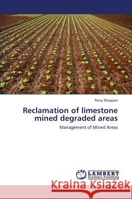 Reclamation of Limestone Mined Degraded Areas Dhupper Renu 9783659437311