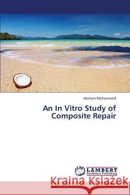 An in Vitro Study of Composite Repair Mohammed Hesham 9783659437403 LAP Lambert Academic Publishing