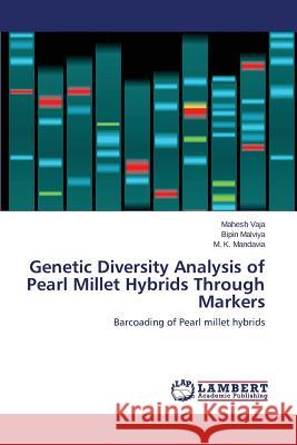 Genetic Diversity Analysis of Pearl Millet Hybrids Through Markers Vaja Mahesh                              Malviya Bipin                            Mandavia M. K. 9783659437496