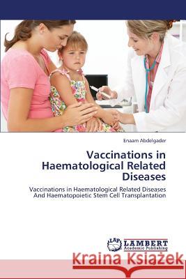 Vaccinations in Haematological Related Diseases Abdelgader Enaam 9783659437625 LAP Lambert Academic Publishing